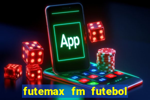 futemax fm futebol ao vivo